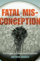 Matthew Connelly - Fatal Misconception: The Struggle to Control World Population - 9780674034600 - V9780674034600