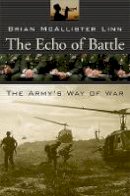 Brian McAllister Linn - The Echo of Battle: The Army’s Way of War - 9780674034792 - V9780674034792