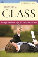 Mitchell L. Stevens - Creating a Class: College Admissions and the Education of Elites - 9780674034945 - V9780674034945