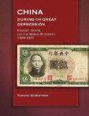 Tomoko Shiroyama - China during the Great Depression: Market, State, and the World Economy, 1929–1937 - 9780674036178 - V9780674036178