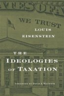 Louis Eisenstein - Ideologies Of Taxation - 9780674046115 - V9780674046115