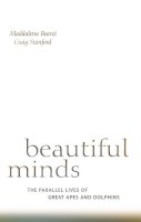 Maddalena Bearzi - Beautiful Minds: The Parallel Lives of Great Apes and Dolphins - 9780674046276 - V9780674046276