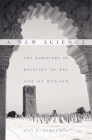 Guy G. Stroumsa - A New Science: The Discovery of Religion in the Age of Reason - 9780674048607 - V9780674048607