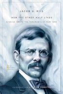 Jacob A. Riis - How the Other Half Lives: Studies among the Tenements of New York - 9780674049321 - V9780674049321