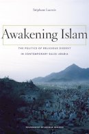 Stéphane Lacroix - Awakening Islam: The Politics of Religious Dissent in Contemporary Saudi Arabia - 9780674049642 - V9780674049642