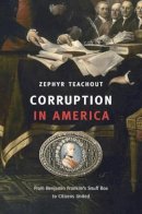 Zephyr Teachout - Corruption in America: From Benjamin Franklin's Snuff Box to Citizens United - 9780674050402 - V9780674050402