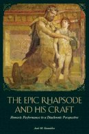 José M. González - The Epic Rhapsode and His Craft: Homeric Performance in a Diachronic Perspective - 9780674055896 - V9780674055896