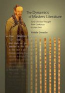 Wiebke Denecke - The Dynamics of Masters Literature: Early Chinese Thought from Confucius to Han Feizi - 9780674056091 - V9780674056091
