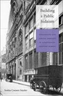 Saskia Coenen Snyder - Building a Public Judaism: Synagogues and Jewish Identity in Nineteenth-Century Europe - 9780674059894 - V9780674059894