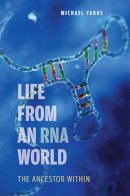 Michael Yarus - Life from an RNA World: The Ancestor Within - 9780674060715 - V9780674060715