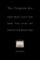 Mark Mcgurl - The Program Era: Postwar Fiction and the Rise of Creative Writing - 9780674062092 - V9780674062092