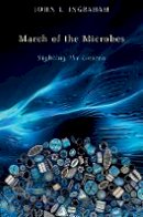 John L. Ingraham - March of the Microbes: Sighting the Unseen - 9780674064096 - V9780674064096