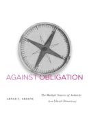 Abner S. Greene - Against Obligation: The Multiple Sources of Authority in a Liberal Democracy - 9780674064416 - V9780674064416