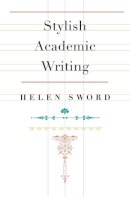 Helen Sword - Stylish Academic Writing - 9780674064485 - V9780674064485