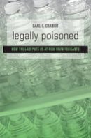 Carl F. Cranor - Legally Poisoned: How the Law Puts Us at Risk from Toxicants - 9780674072213 - V9780674072213