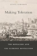 Sowerby - Making Toleration: The Repealers and the Glorious Revolution - 9780674073098 - V9780674073098