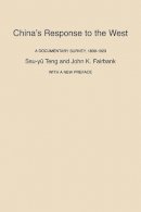 Ssu-Yü Têng - China’s Response to the West: A Documentary Survey, 1839–1923, With a New Preface - 9780674120259 - V9780674120259