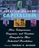 Thomas K. McCraw - Creating Modern Capitalism: How Entrepreneurs, Companies, and Countries Triumphed in Three Industrial Revolutions - 9780674175563 - V9780674175563