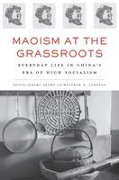 Jeremy Brown - Maoism at the Grassroots: Everyday Life in China's Era of High Socialism - 9780674287204 - V9780674287204