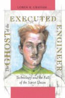 Loren R. Graham - The Ghost of the Executed Engineer - 9780674354371 - V9780674354371