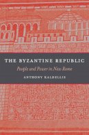 Anthony Kaldellis - The Byzantine Republic: People and Power in New Rome - 9780674365407 - V9780674365407
