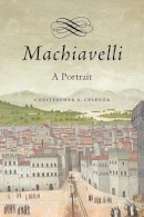 Christopher S. Celenza - Machiavelli: A Portrait - 9780674416123 - V9780674416123