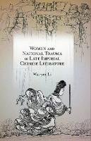 Wai-Yee Li - Women and National Trauma in Late Imperial Chinese Literature (Harvard-Yenching Institute Monograph Series) - 9780674492042 - V9780674492042