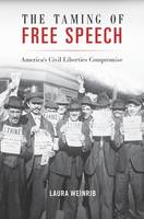 Laura Weinrib - The Taming of Free Speech: America's Civil Liberties Compromise - 9780674545717 - V9780674545717