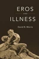 David B. Morris - Eros and Illness - 9780674659711 - V9780674659711