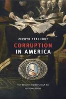 Zephyr Teachout - Corruption in America: From Benjamin Franklin's Snuff Box to Citizens United - 9780674659988 - V9780674659988