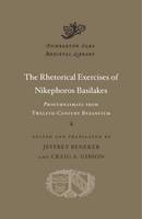 Nikephoros Basilakes - The Rhetorical Exercises of Nikephoros Basilakes: <i>Progymnasmata</i> from Twelfth-Century Byzantium (Dumbarton Oaks Medieval Library) - 9780674660243 - V9780674660243