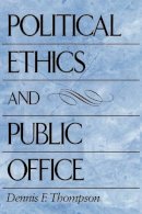 Dennis F. Thompson - Political Ethics and Public Office - 9780674686069 - V9780674686069