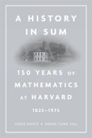 Steve Nadis - A History in Sum: 150 Years of Mathematics at Harvard (1825–1975) - 9780674725003 - V9780674725003