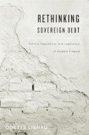 Odette Lienau - Rethinking Sovereign Debt: Politics, Reputation, and Legitimacy in Modern Finance - 9780674725065 - V9780674725065