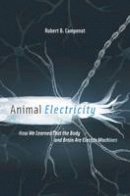 Robert B. Campenot - Animal Electricity: How We Learned That the Body and Brain Are Electric Machines - 9780674736818 - V9780674736818