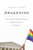 Nathaniel Frank - Awakening: How Gays and Lesbians Brought Marriage Equality to America - 9780674737228 - V9780674737228