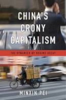 Minxin Pei - China´s Crony Capitalism: The Dynamics of Regime Decay - 9780674737297 - V9780674737297