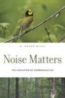 R. Haven Wiley - Noise Matters: The Evolution of Communication - 9780674744127 - V9780674744127