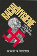 Robert N. Proctor - Racial Hygiene: Medicine Under the Nazis - 9780674745780 - V9780674745780