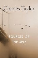 Charles Taylor - Sources of the Self: The Making of the Modern Identity - 9780674824263 - V9780674824263