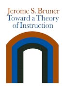 Jerome Bruner - Toward a Theory of Instruction - 9780674897014 - V9780674897014