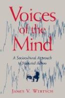 James V. Wertsch - Voices of the Mind: Sociocultural Approach to Mediated Action - 9780674943049 - V9780674943049