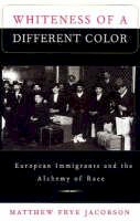 Matthew Frye Jacobson - Whiteness of a Different Color: European Immigrants and the Alchemy of Race - 9780674951914 - V9780674951914