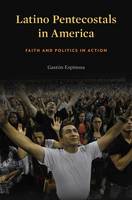 Associate Professor Gaston Espinosa - Latino Pentecostals in America: Faith and Politics in Action - 9780674970915 - V9780674970915