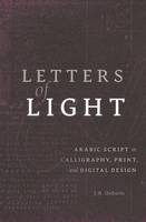 J.R. Osborn - Letters of Light: Arabic Script in Calligraphy, Print, and Digital Design - 9780674971127 - V9780674971127