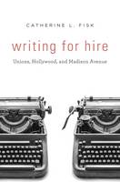 Chancellor´s Professor Of Law Catherine L Fisk - Writing for Hire: Unions, Hollywood, and Madison Avenue - 9780674971400 - V9780674971400