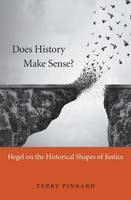 Terry Pinkard - Does History Make Sense?: Hegel on the Historical Shapes of Justice - 9780674971776 - V9780674971776