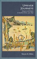 Steven B. Miles - Upriver Journeys: Diaspora and Empire in Southern China, 1570 1850 - 9780674975200 - V9780674975200