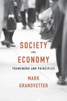 Mark Granovetter - Society and Economy: Framework and Principles - 9780674975217 - V9780674975217