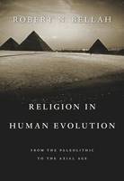 Robert N. Bellah - Religion in Human Evolution: From the Paleolithic to the Axial Age - 9780674975347 - V9780674975347